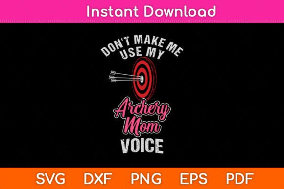 Don t Make Me Use My Archery Mom Voice Review