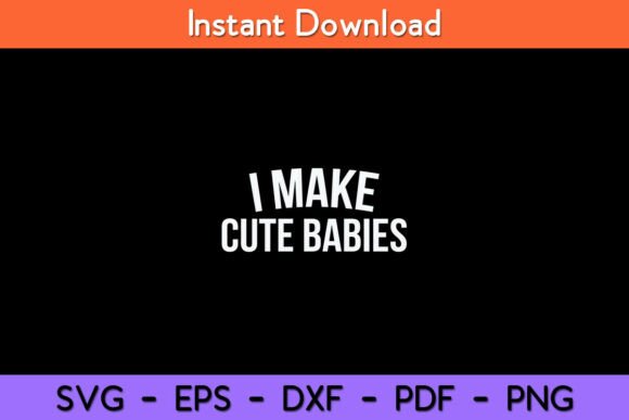 Review: I Make Cute Babies Funny Svg Design for Embroidery