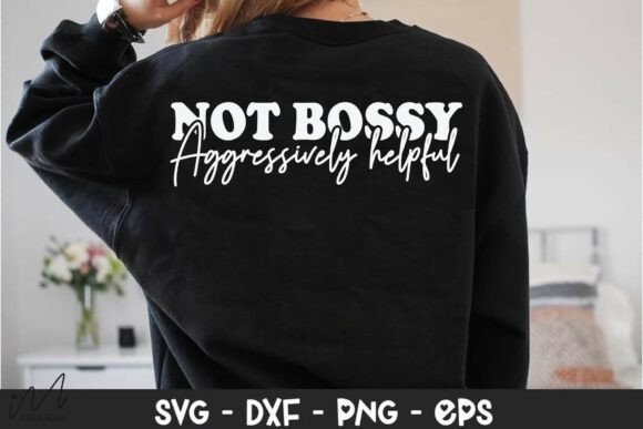 Review: Not Bossy Aggressively Helpful Shirt Svg for Embroidery